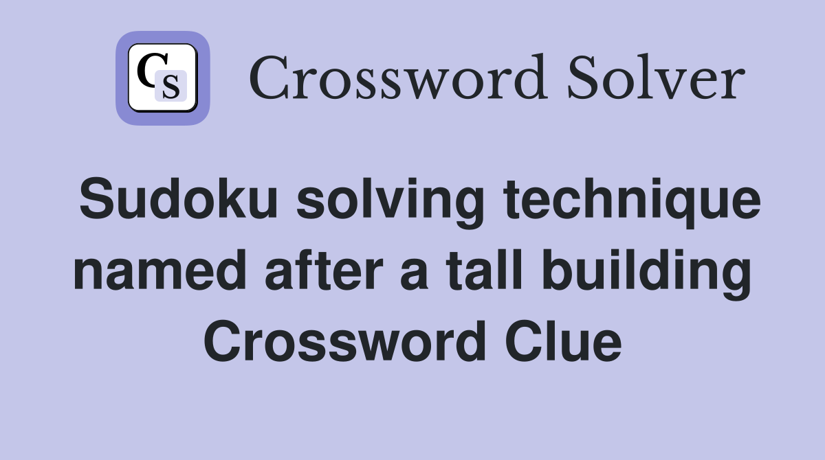 Sudoku solving technique named after a tall building Crossword Clue