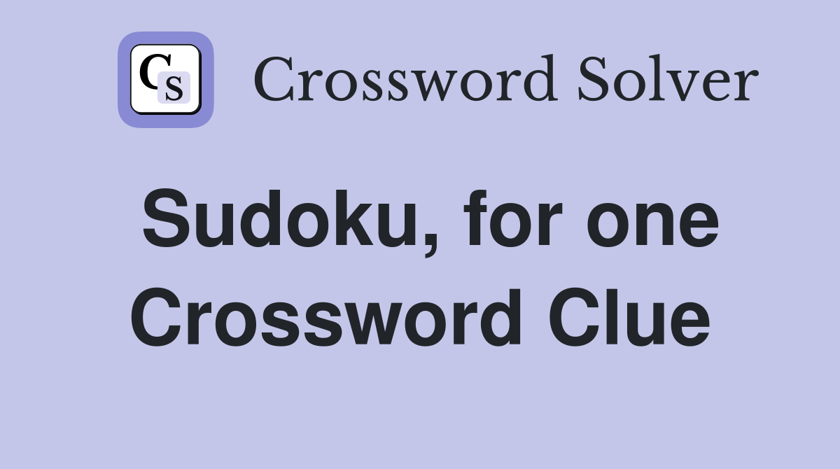Sudoku, for one Crossword Clue