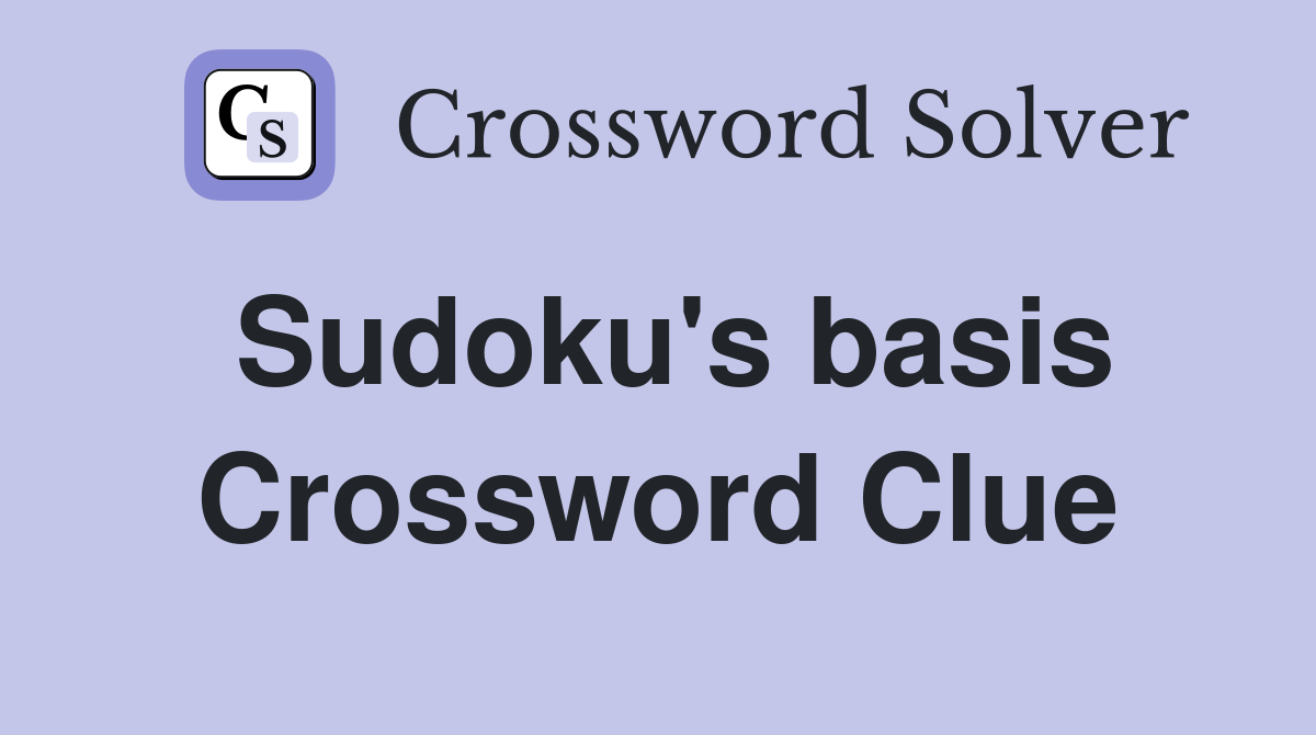 Sudoku's basis Crossword Clue