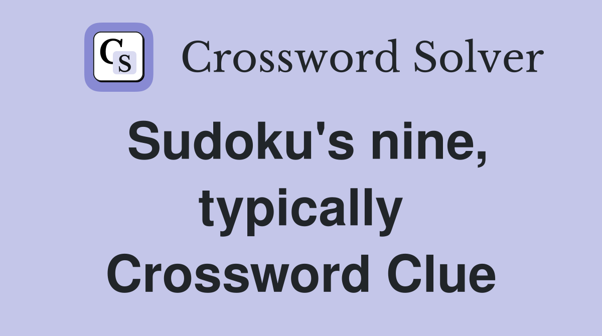 Sudoku's nine, typically Crossword Clue