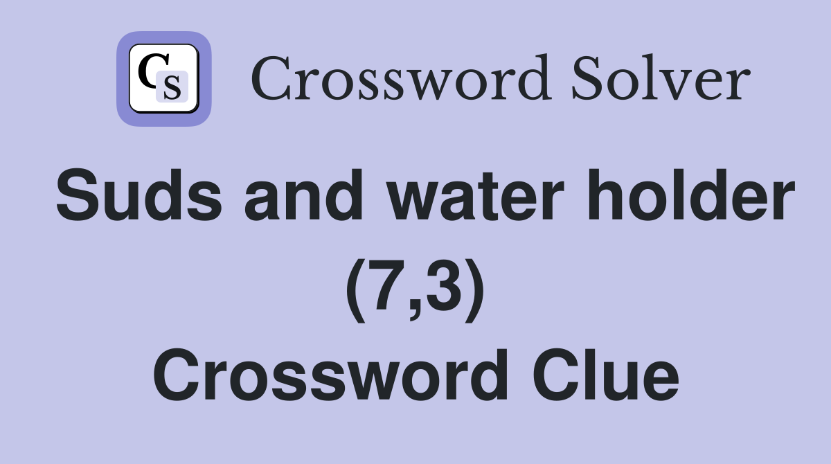 Suds and water holder (7,3) Crossword Clue