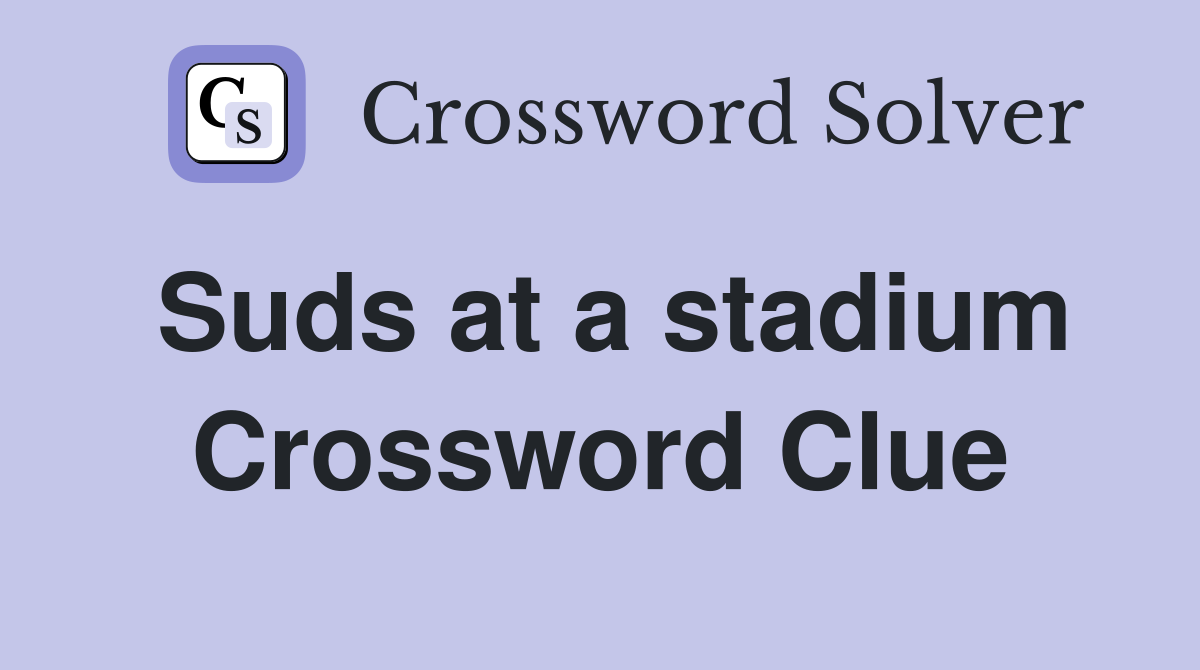 Suds at a stadium Crossword Clue