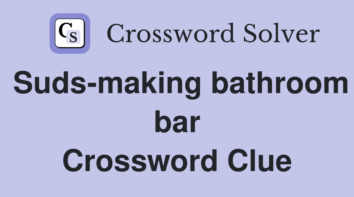 Suds-making bathroom bar Crossword Clue