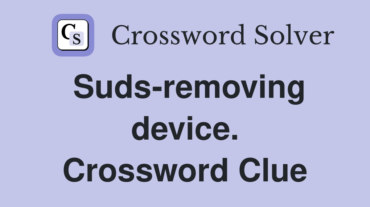 Suds-removing device. Crossword Clue