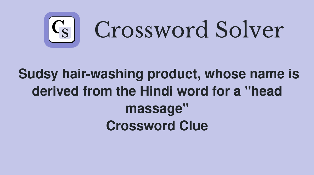 Sudsy hair-washing product, whose name is derived from the Hindi word for a "head massage" Crossword Clue