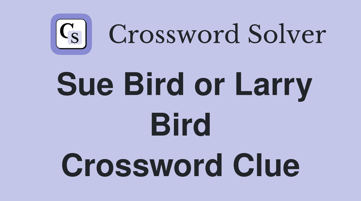 Sue Bird or Larry Bird Crossword Clue