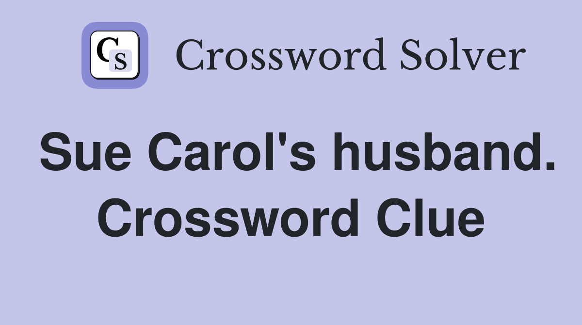 Sue Carol's husband. Crossword Clue