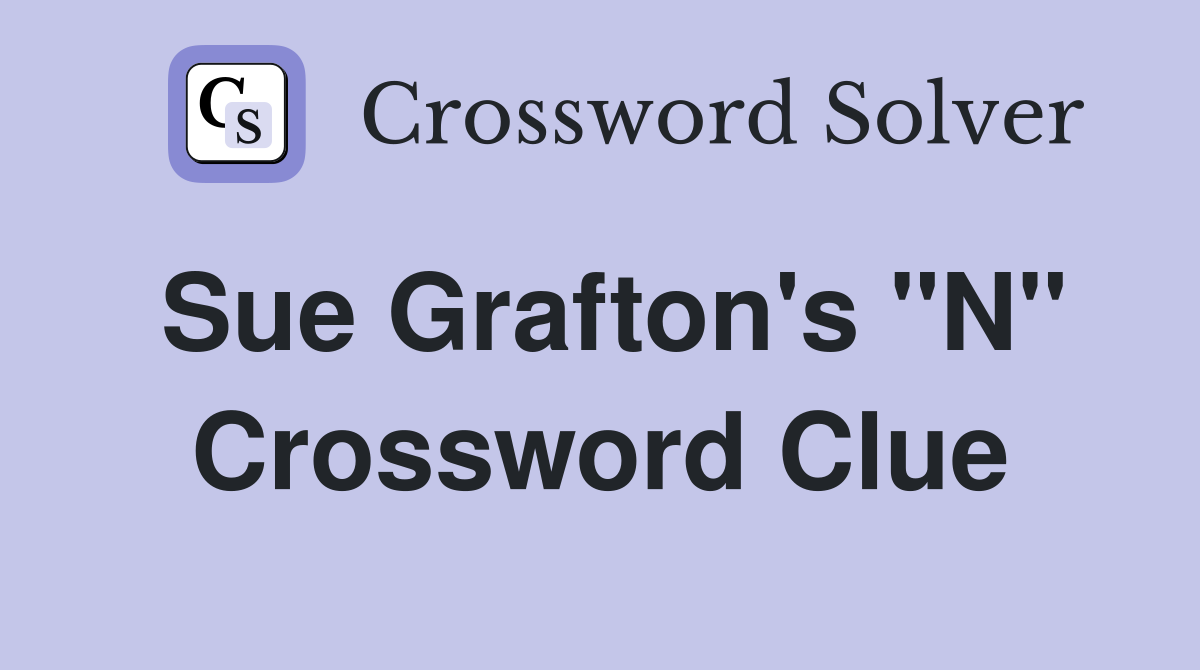 Sue Grafton's "N" Crossword Clue