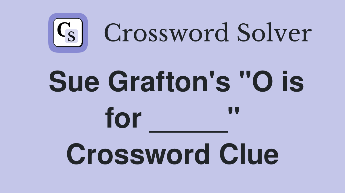 Sue Grafton's "O is for _____" Crossword Clue