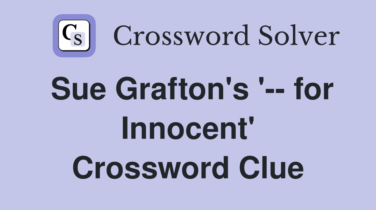 Sue Grafton's '-- for Innocent' Crossword Clue