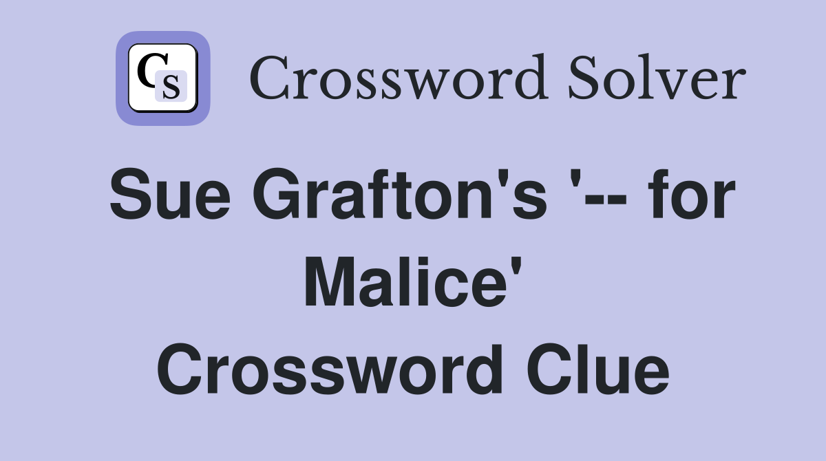 Sue Grafton's '-- for Malice' Crossword Clue