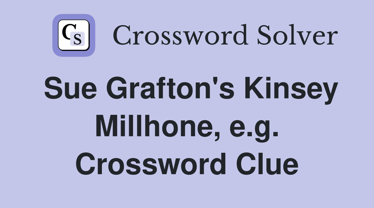 Sue Grafton's Kinsey Millhone, e.g. Crossword Clue