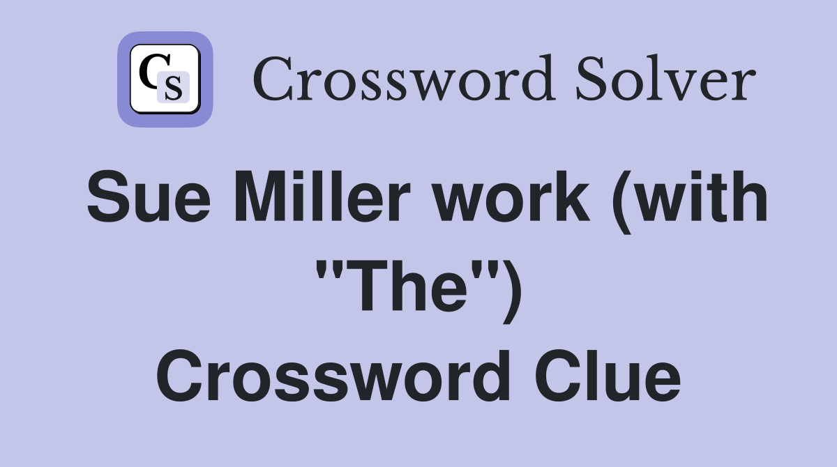Sue Miller work (with "The") Crossword Clue