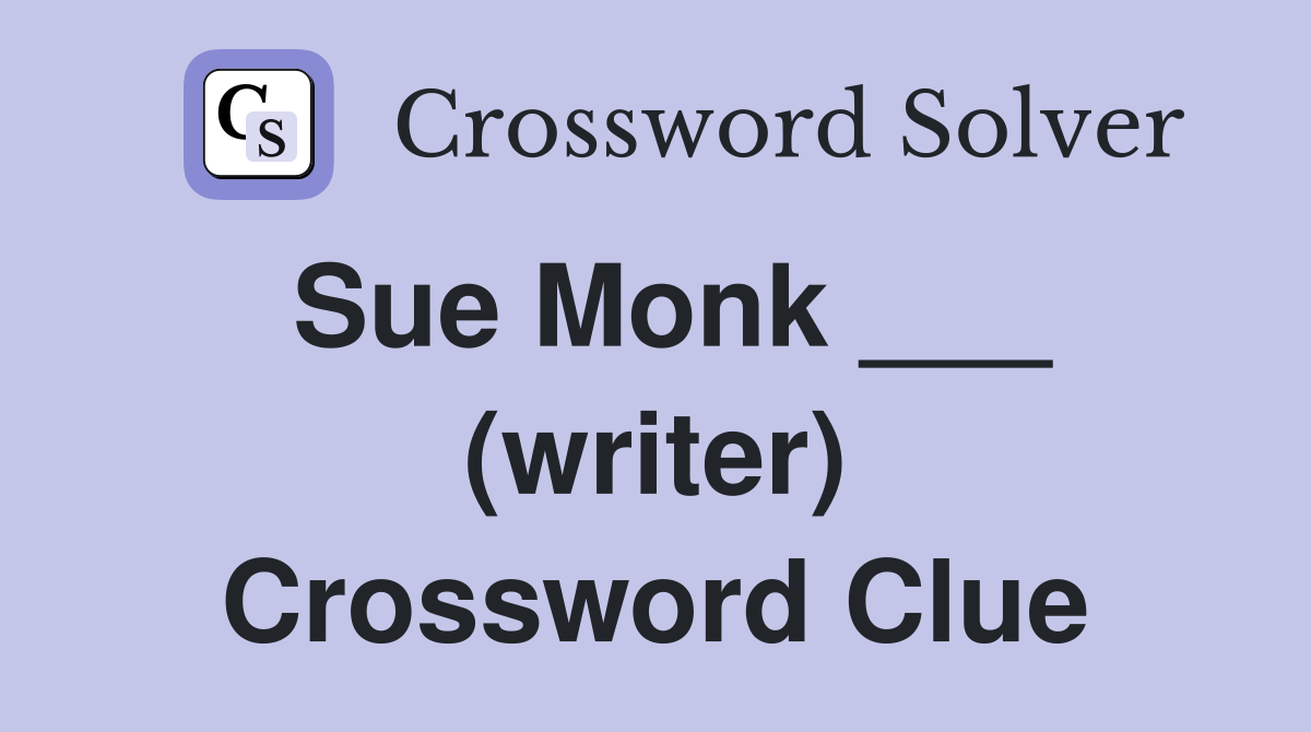 Sue Monk ___ (writer) Crossword Clue