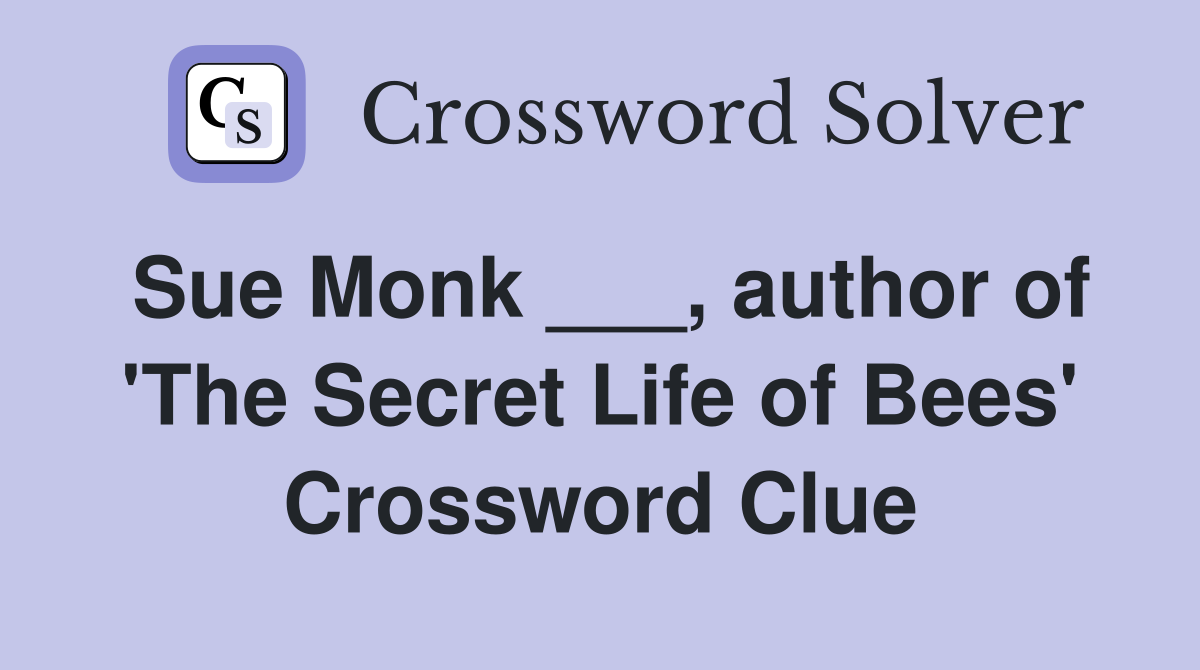 Sue Monk ___, author of 'The Secret Life of Bees' Crossword Clue