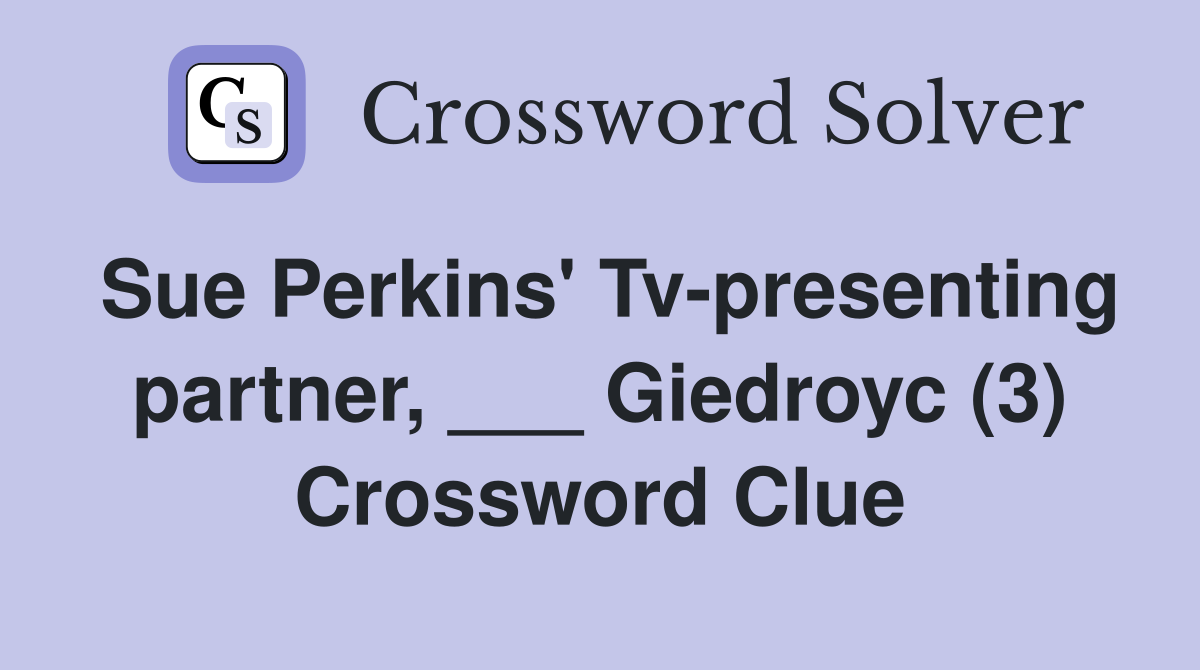 Sue Perkins' Tv-presenting partner, ___ Giedroyc (3) Crossword Clue