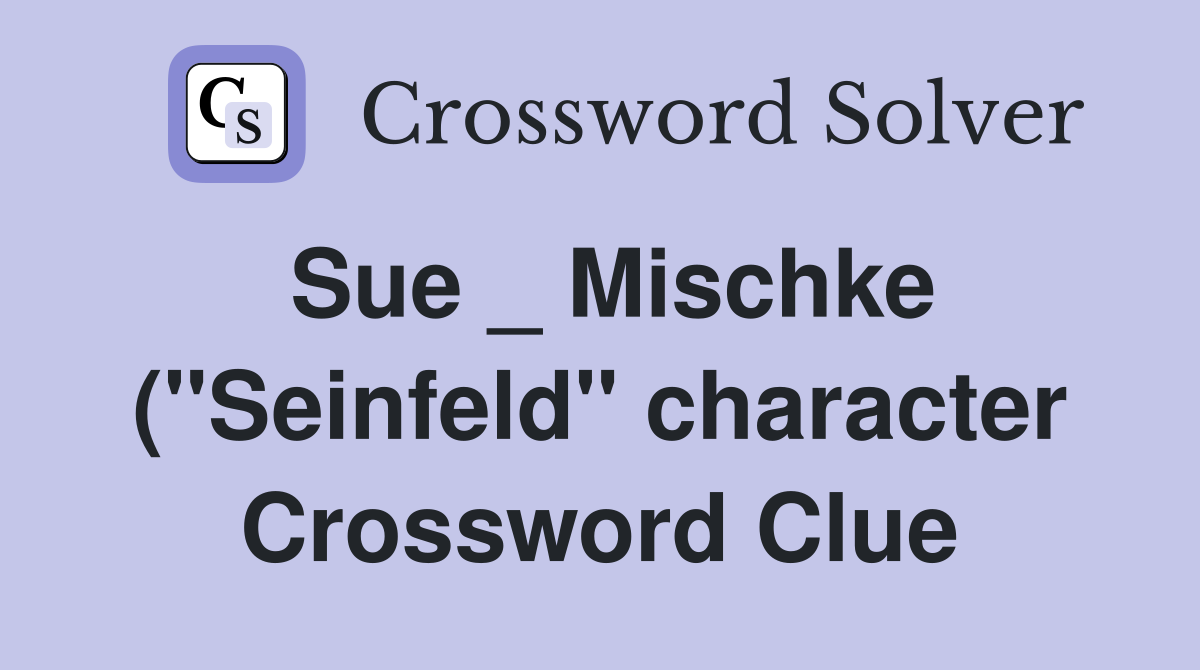 Sue Mischke ( quot Seinfeld quot character) Crossword Clue Answers Sue Mischke ( quot Seinfeld quot character) Crossword Clue Answers