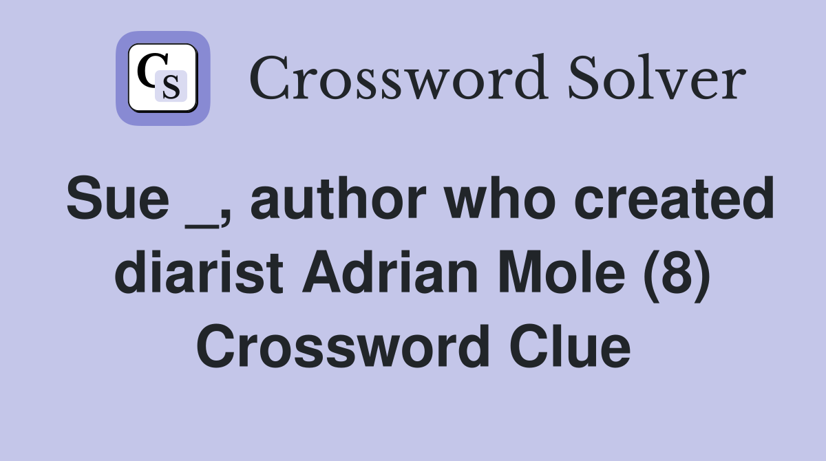 Sue _, author who created diarist Adrian Mole (8) Crossword Clue