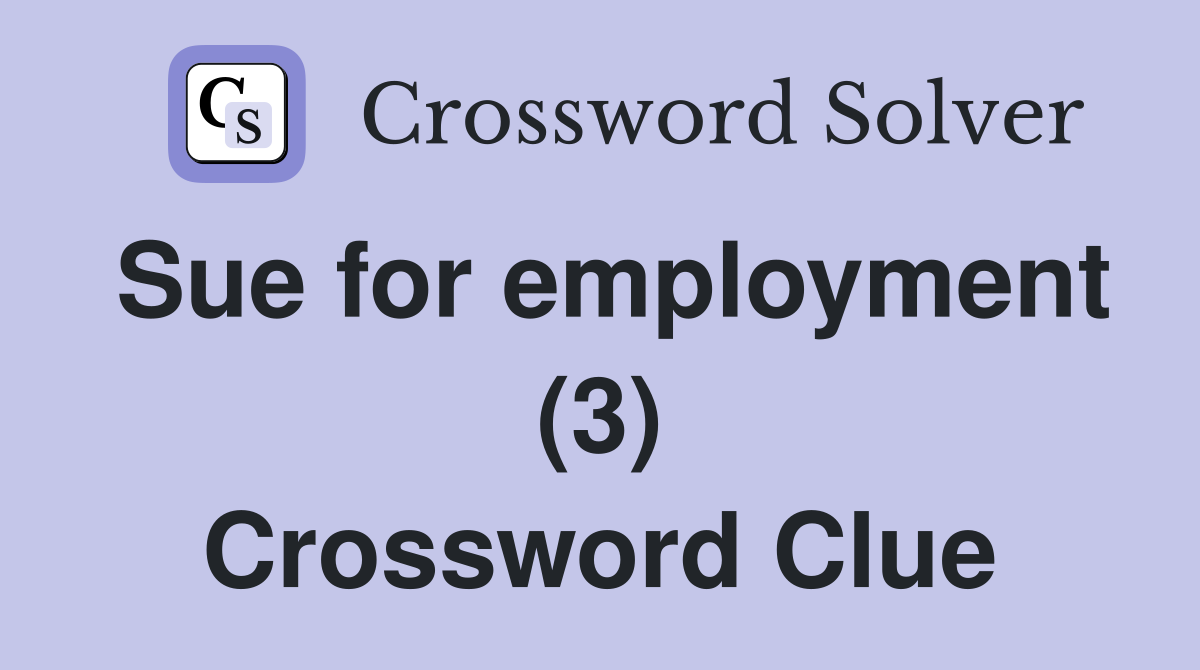 Sue for employment (3) Crossword Clue