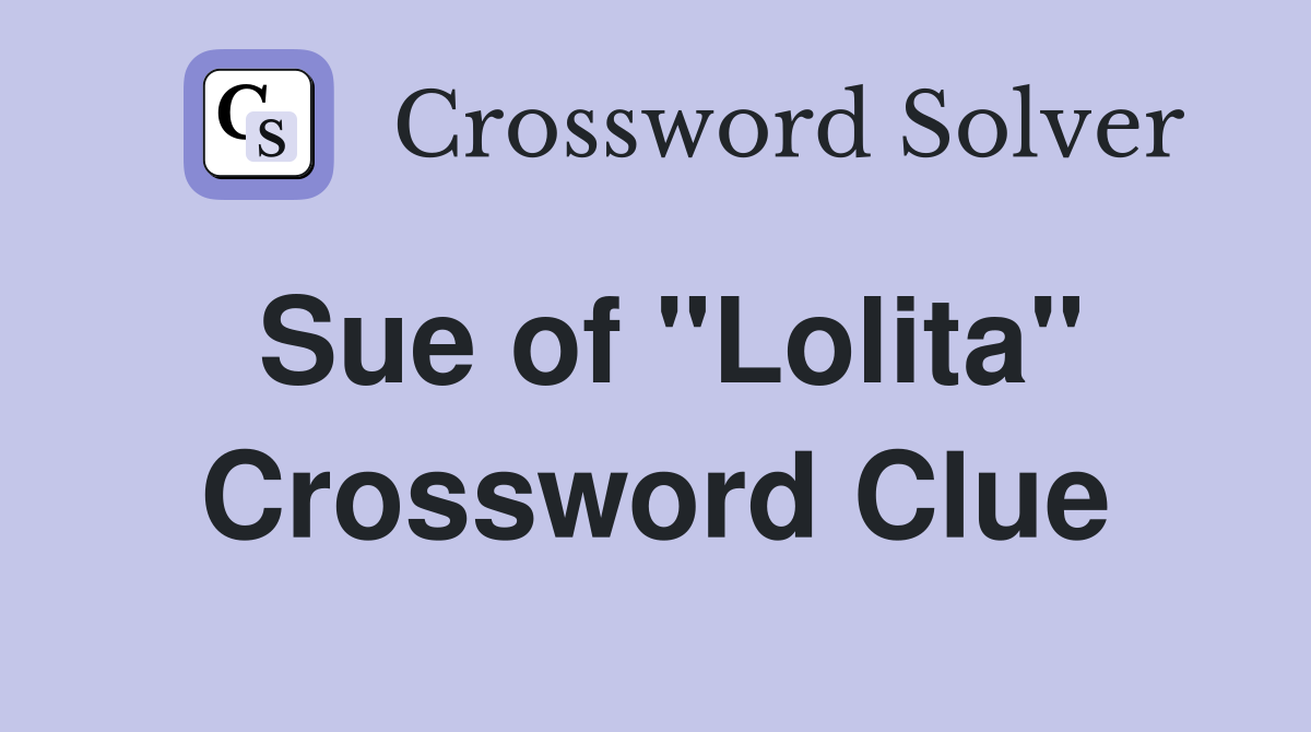 Sue of "Lolita" Crossword Clue