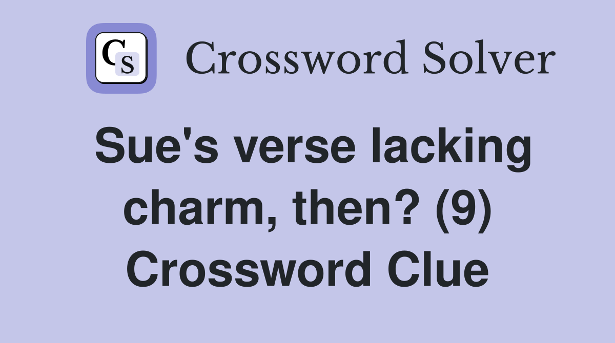 Sue's verse lacking charm, then? (9) Crossword Clue