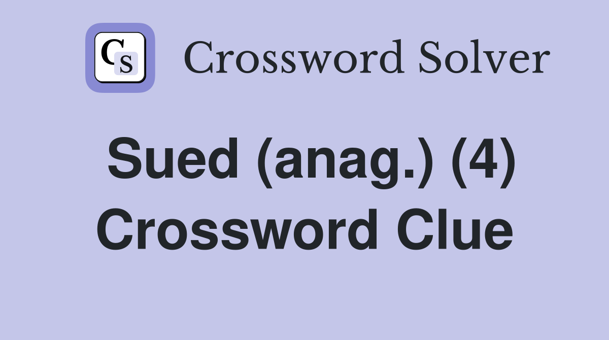 Sued (anag.) (4) Crossword Clue