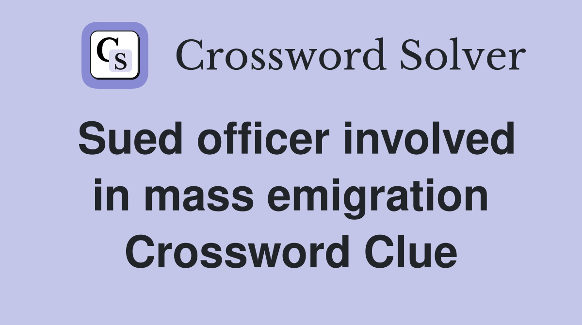 Sued officer involved in mass emigration Crossword Clue