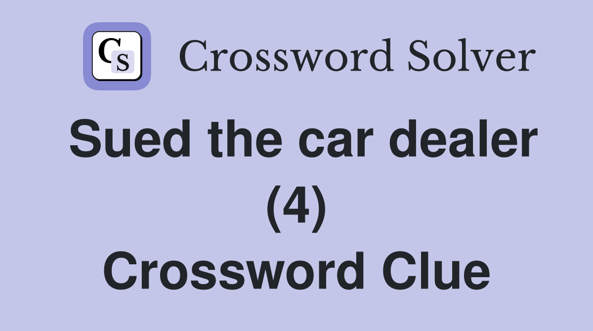 Sued the car dealer (4) Crossword Clue