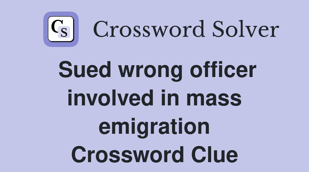 Sued wrong officer involved in mass emigration Crossword Clue