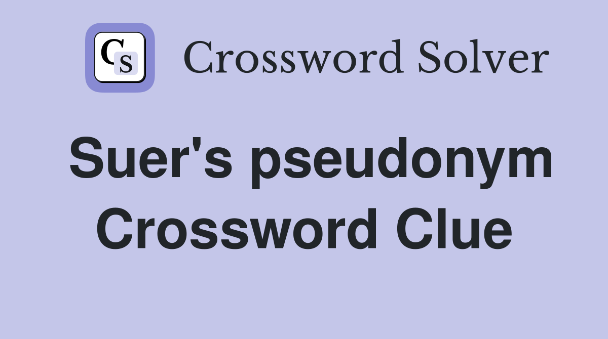 Suer's pseudonym Crossword Clue