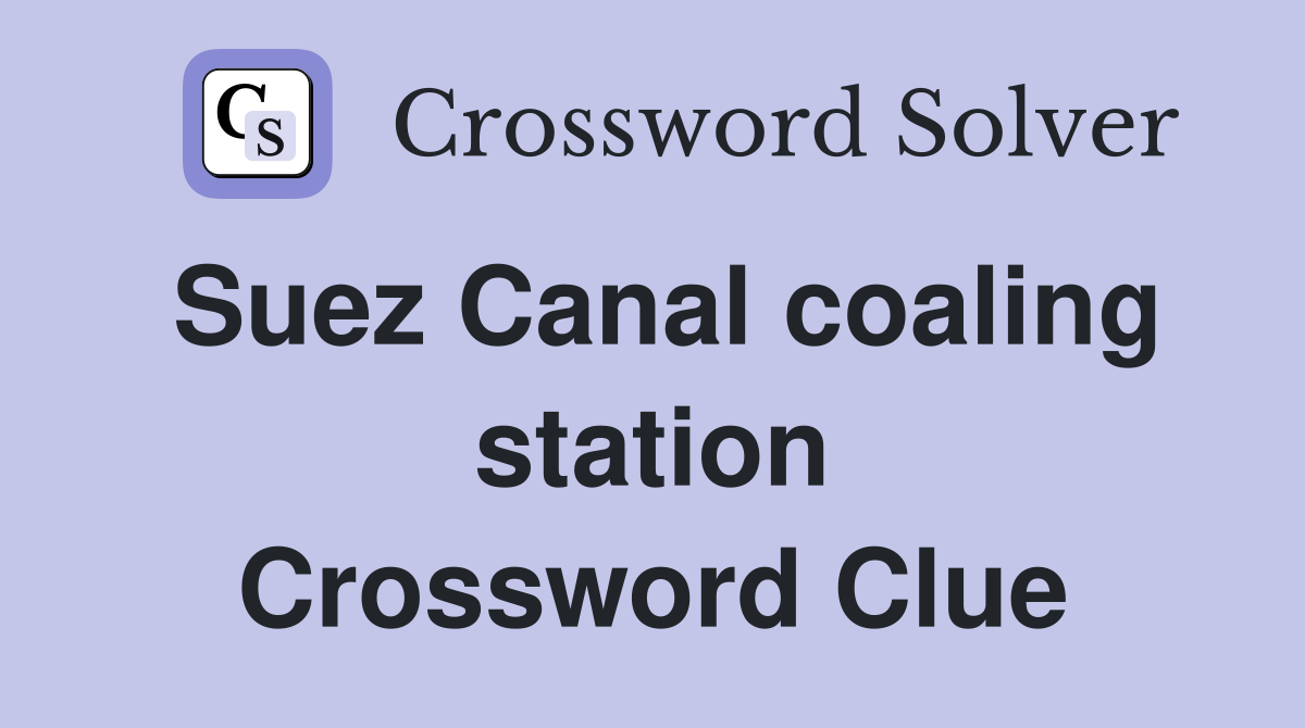 Suez Canal coaling station Crossword Clue