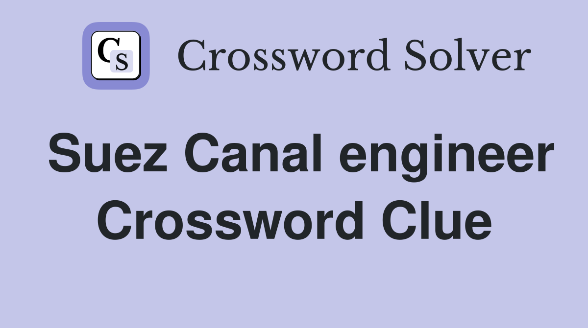 Suez Canal engineer Crossword Clue