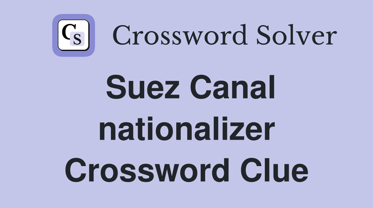 Suez Canal nationalizer Crossword Clue