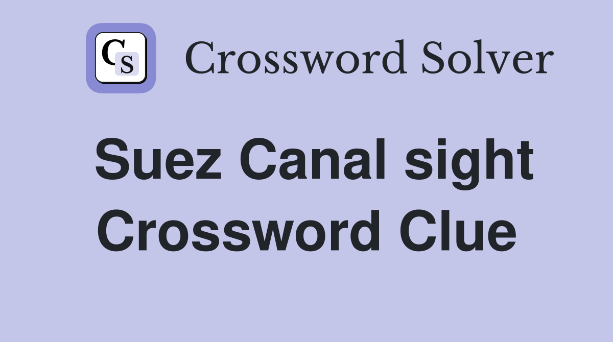 Suez Canal sight Crossword Clue