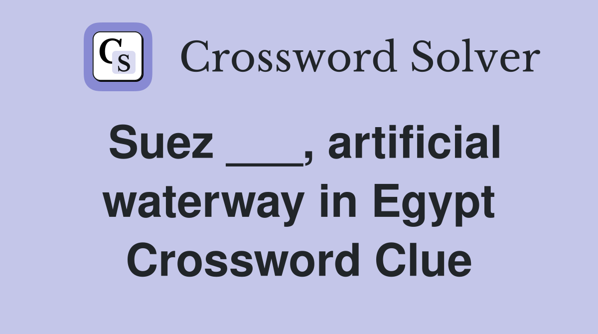 Suez ___, artificial waterway in Egypt Crossword Clue