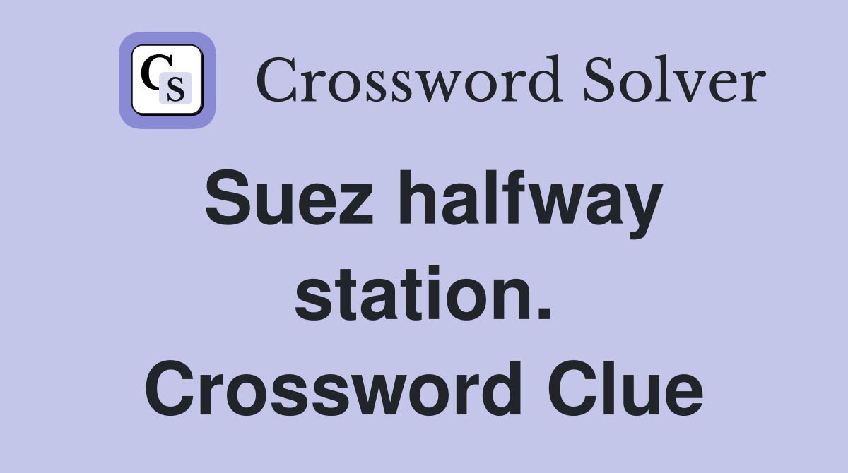 Suez halfway station. Crossword Clue