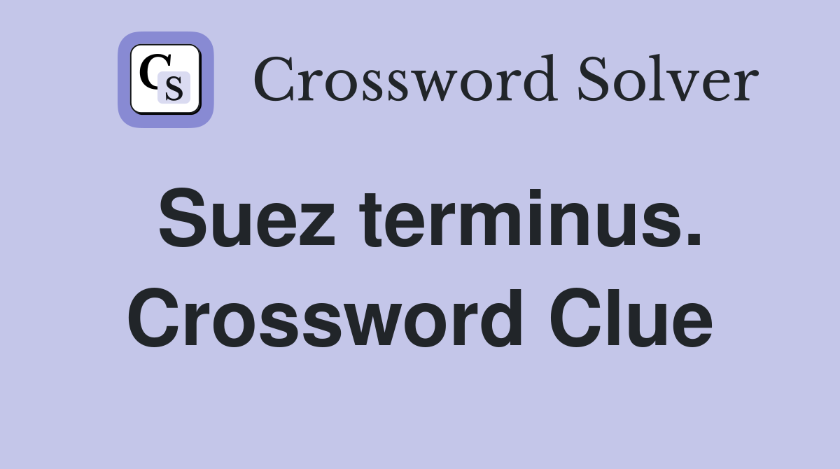 Suez terminus. Crossword Clue