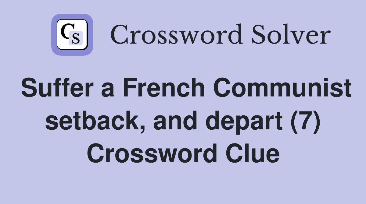Suffer a French Communist setback, and depart (7) Crossword Clue