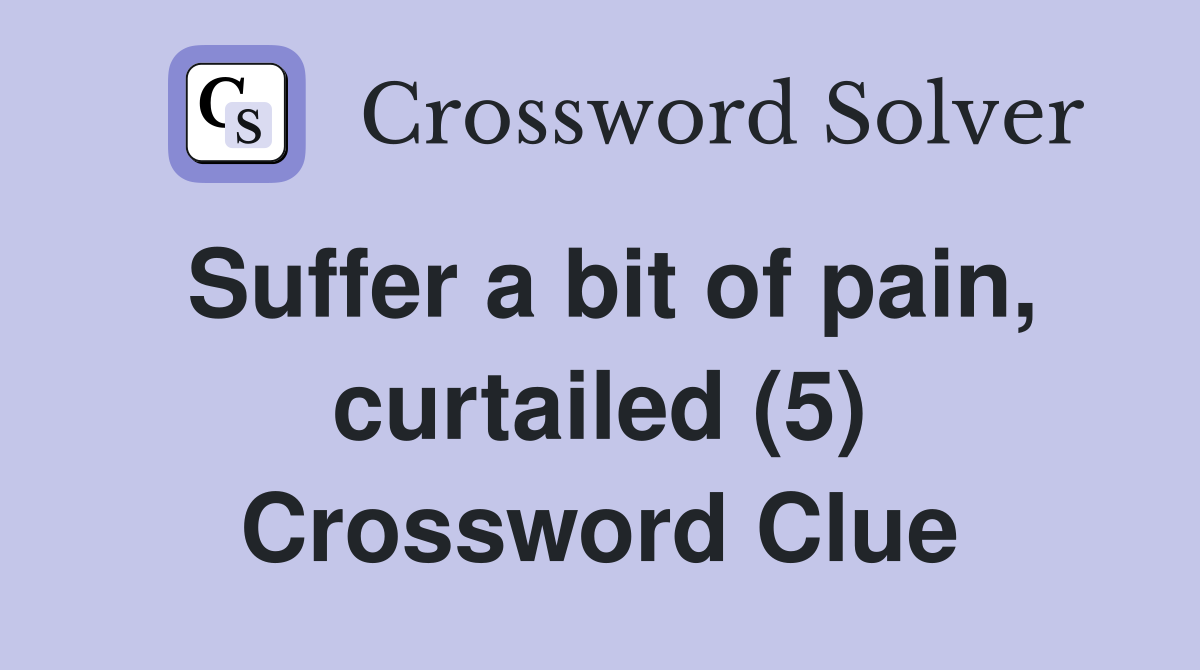 Suffer a bit of pain, curtailed (5) Crossword Clue
