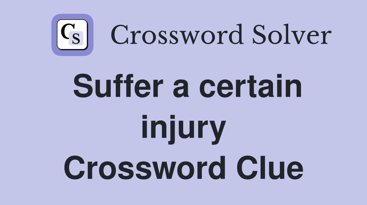 Suffer a certain injury Crossword Clue