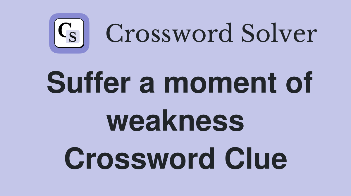 Suffer a moment of weakness Crossword Clue