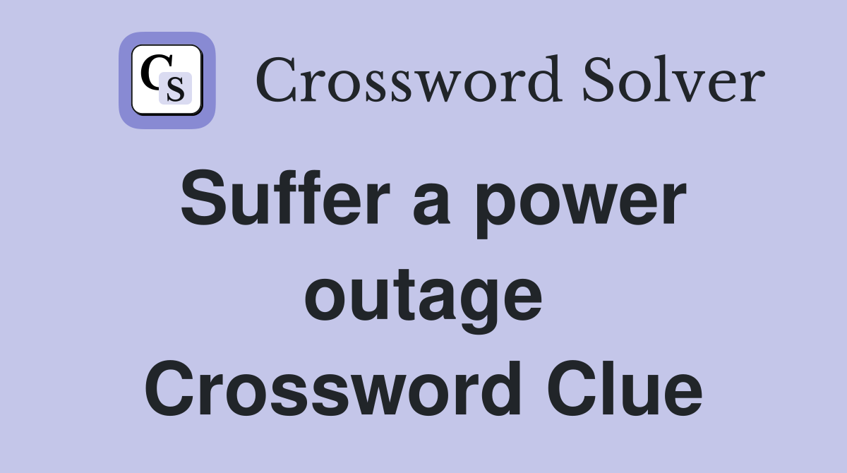 Suffer a power outage Crossword Clue