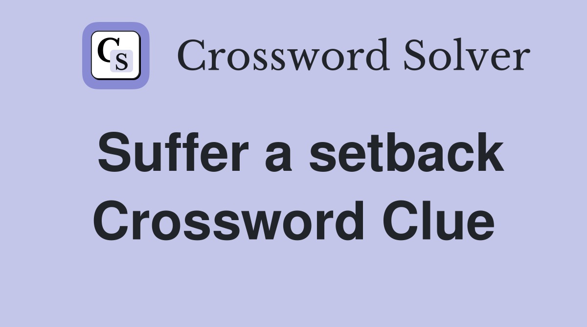 Suffer a setback Crossword Clue