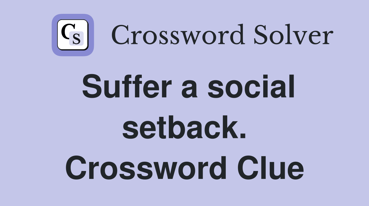 Suffer a social setback. Crossword Clue