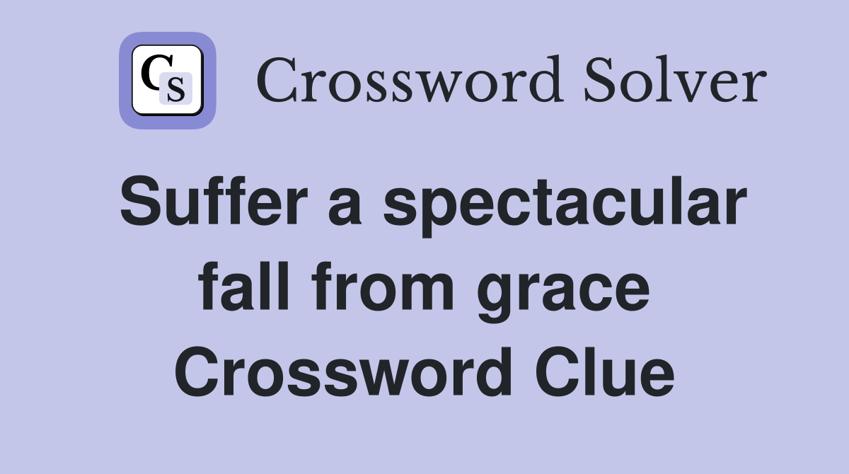 Suffer a spectacular fall from grace Crossword Clue