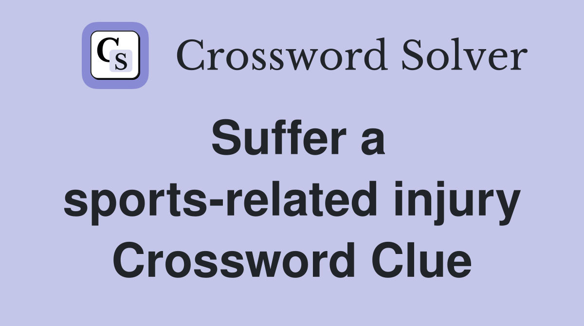 Suffer a sports-related injury Crossword Clue