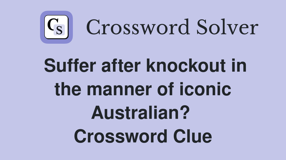 Suffer after knockout in the manner of iconic Australian?  Crossword Clue