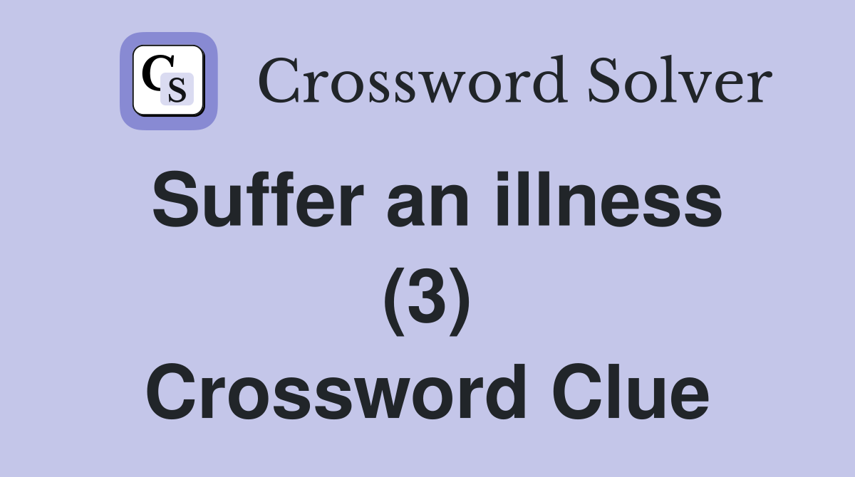 Suffer an illness (3) Crossword Clue