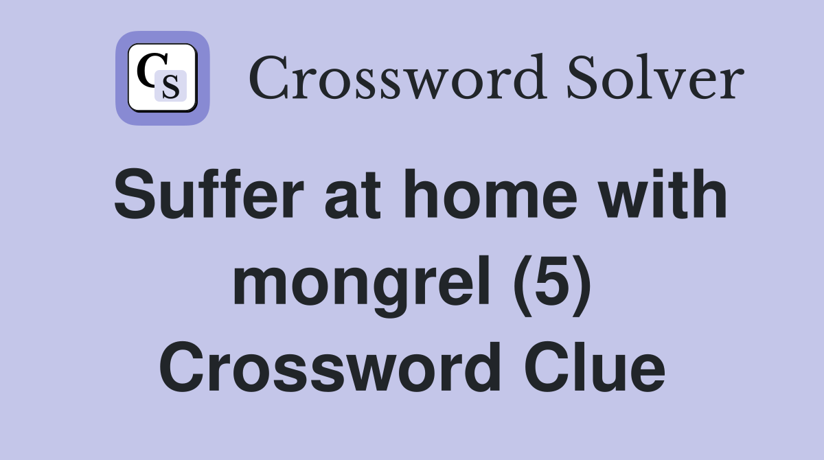 Suffer at home with mongrel (5) Crossword Clue