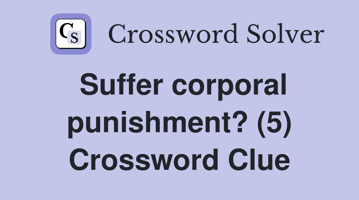Suffer corporal punishment? (5) Crossword Clue